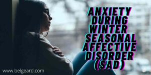 Anxiety During Winter - Seasonal affective disorder (SAD)