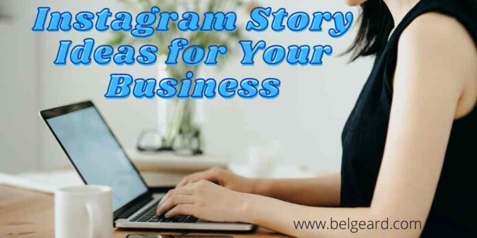 Instagram Story Ideas for Your Business