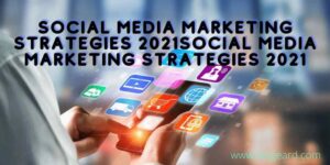 Social Media Marketing Strategies 2021