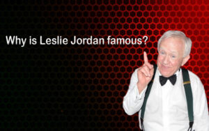 Leslie Jordan famous