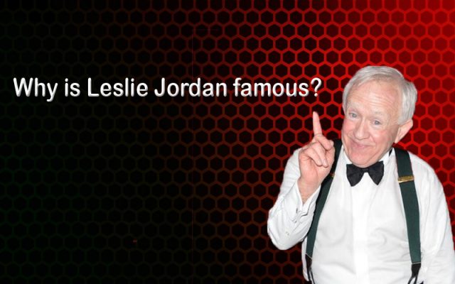 Leslie Jordan famous