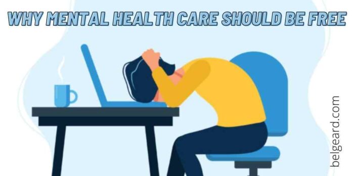 WHY MENTAL HEALTH CARE SHOULD BE FREE