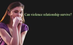 Can violence relationship survive?